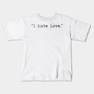 I hate love. Kids T-Shirt